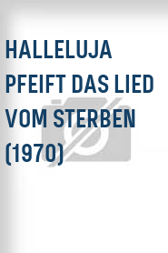 Halleluja pfeift das Lied vom Sterben (1970)