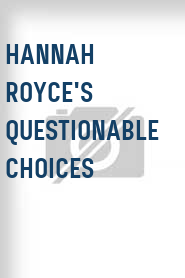Hannah Royce's Questionable Choices