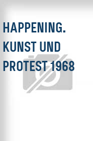 Happening. Kunst und Protest 1968