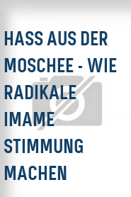 Hass aus der Moschee - Wie radikale Imame Stimmung machen
