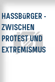 Hassbürger - Zwischen Protest und Extremismus