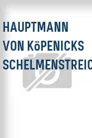 Hauptmann von Köpenicks Schelmenstreich