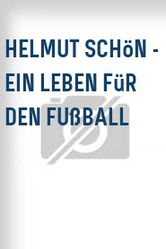 Helmut Schön - Ein Leben für den Fußball