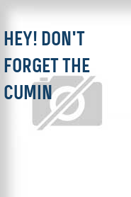 Hey! Don't Forget the Cumin