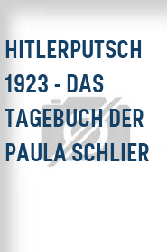 Hitlerputsch 1923 - Das Tagebuch der Paula Schlier