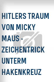 Hitlers Traum von Micky Maus - Zeichentrick unterm Hakenkreuz