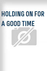 Holding on for a Good Time