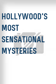 Hollywood's Most Sensational Mysteries