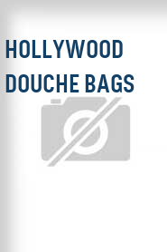 Hollywood Douche Bags