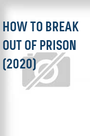 How to Break Out of Prison (2020)