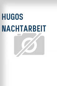 Hugos Nachtarbeit