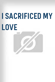 I Sacrificed My Love