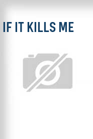 If It Kills Me
