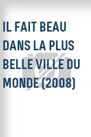 Il fait beau dans la plus belle ville du monde (2008)