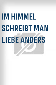 Im Himmel schreibt man Liebe anders