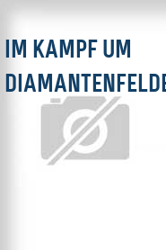 Im Kampf um Diamantenfelder