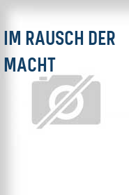 Im Rausch der Macht