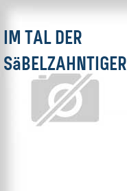 Im Tal der Säbelzahntiger
