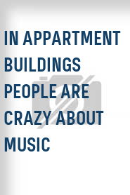 In Appartment Buildings People Are Crazy About Music