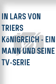 In Lars von Triers Königreich - Ein Mann und seine TV-Serie
