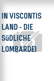 In Viscontis Land - Die südliche Lombardei