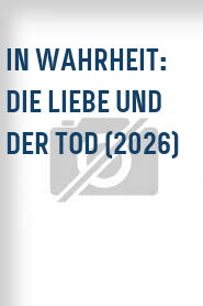 In Wahrheit: Die Liebe und der Tod (2026)