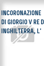 Incoronazione di Giorgio V Re di Inghilterra, L'
