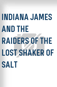 Indiana James and the Raiders of the Lost Shaker of Salt