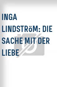 Inga Lindström: Die Sache mit der Liebe