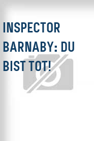 Inspector Barnaby: Du bist tot!