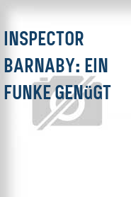 Inspector Barnaby: Ein Funke genügt