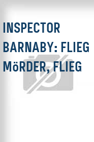Inspector Barnaby: Flieg Mörder, flieg