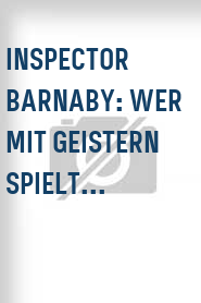 Inspector Barnaby: Wer mit Geistern spielt...