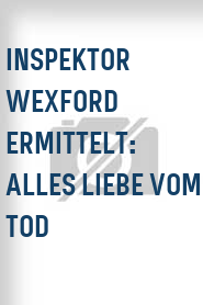 Inspektor Wexford ermittelt: Alles Liebe vom Tod