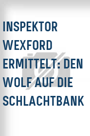Inspektor Wexford ermittelt: Den Wolf auf die Schlachtbank