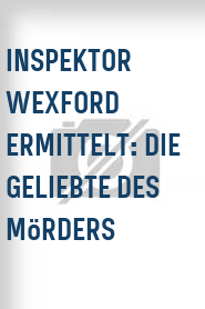 Inspektor Wexford ermittelt: Die Geliebte des Mörders
