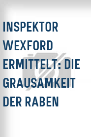 Inspektor Wexford ermittelt: Die Grausamkeit der Raben