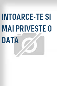 Intoarce-te si mai priveste o data