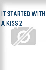 It Started with a Kiss 2