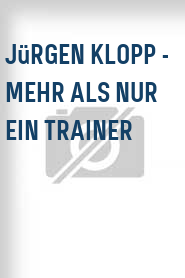 Jürgen Klopp - Mehr als nur ein Trainer