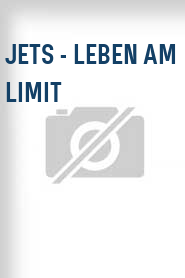 JETS - Leben am Limit