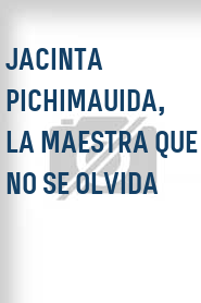 Jacinta Pichimauida, la maestra que no se olvida