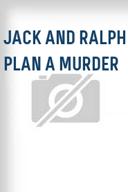 Jack and Ralph Plan a Murder