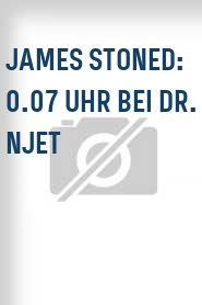 James Stoned: 0.07 Uhr bei Dr. Njet