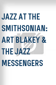 Jazz at the Smithsonian: Art Blakey & The Jazz Messengers