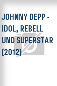 Johnny Depp - Idol, Rebell und Superstar (2012)