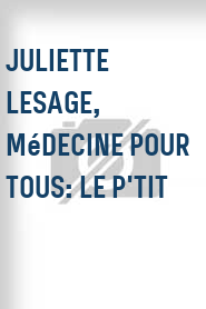 Juliette Lesage, médecine pour tous: Le p'tit