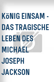 König Einsam - Das tragische Leben des Michael Joseph Jackson