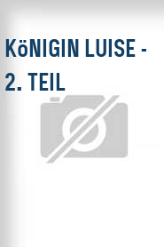 Königin Luise - 2. Teil
