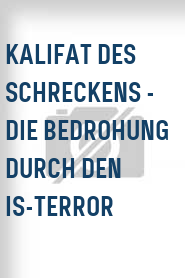Kalifat des Schreckens - Die Bedrohung durch den IS-Terror